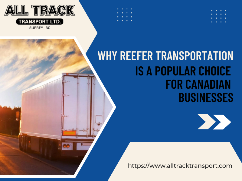 Why Reefer Transportation is a Popular Choice for Canadian Businesses